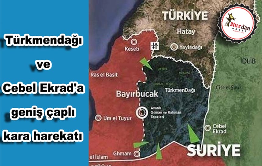 Türkmendağı ve Cebel Ekrad’a geniş çaplı kara harekatı