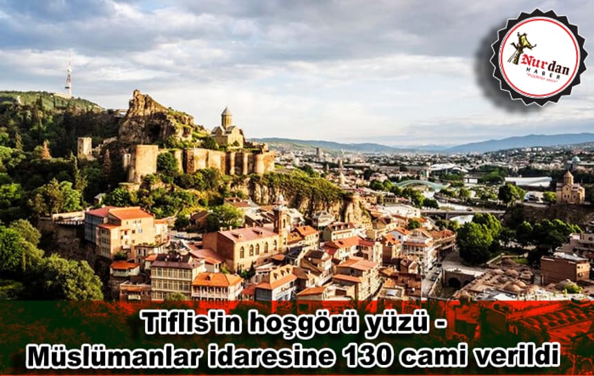 Tiflis’in hoşgörü yüzü – Müslümanlar idaresine 130 cami verildi