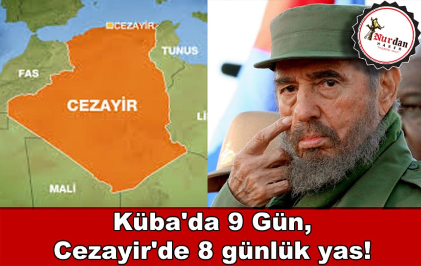 Küba’da 9 Gün, Cezayir’de 8 günlük yas!