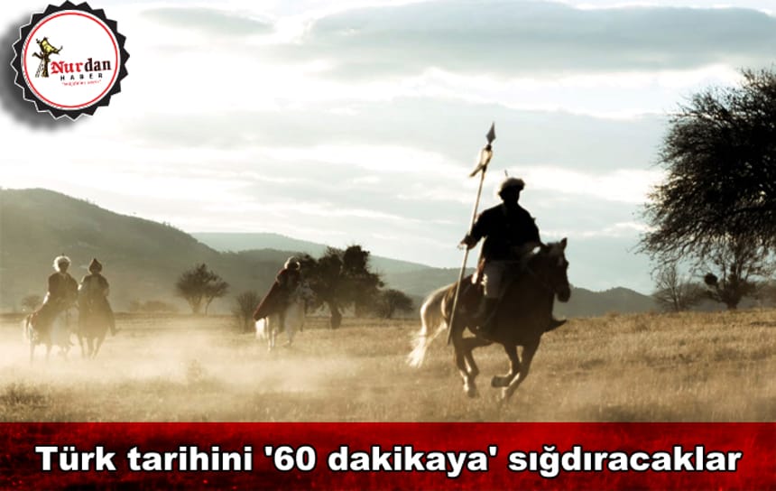 Türk tarihini ’60 dakikaya’ sığdıracaklar