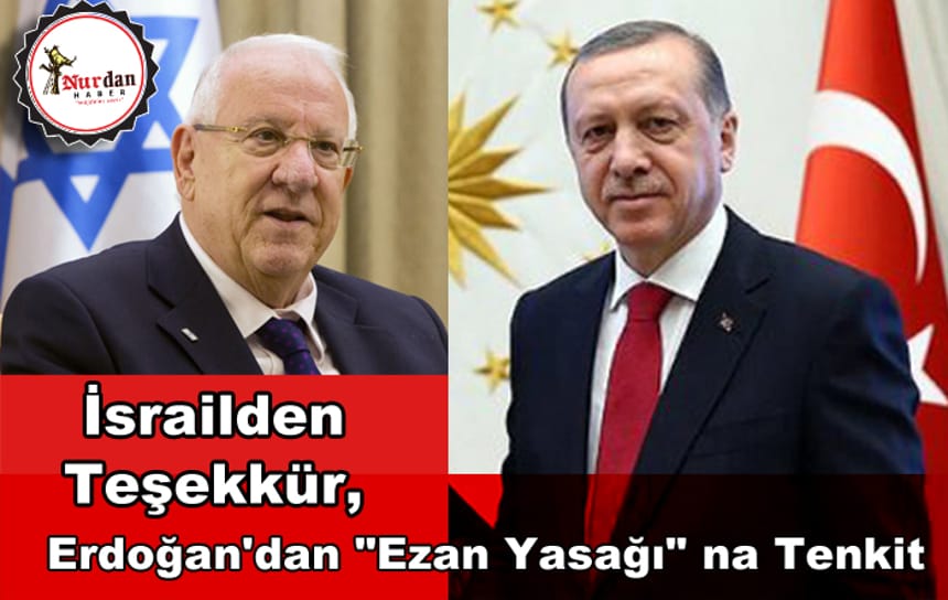 İsrailden Teşekkür, Erdoğan’dan “Ezan Yasağı” na Tenkit
