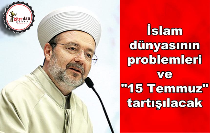 İslam dünyasının problemleri ve “15 Temmuz” tartışılacak