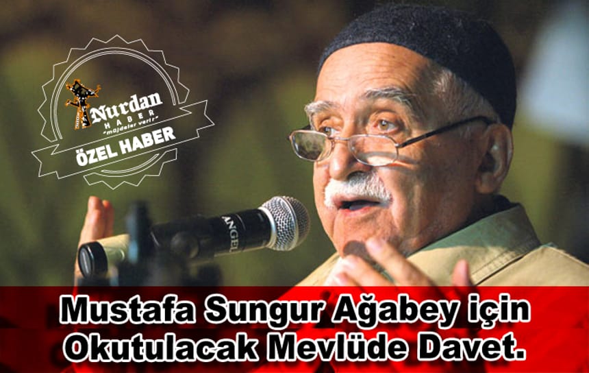 Mustafa Sungur Ağabey için Okutulacak Mevlüde Davet.