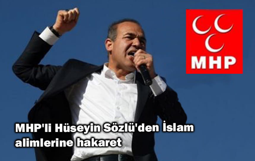 MHP’li Hüseyin Sözlü’den İslam alimlerine hakaret