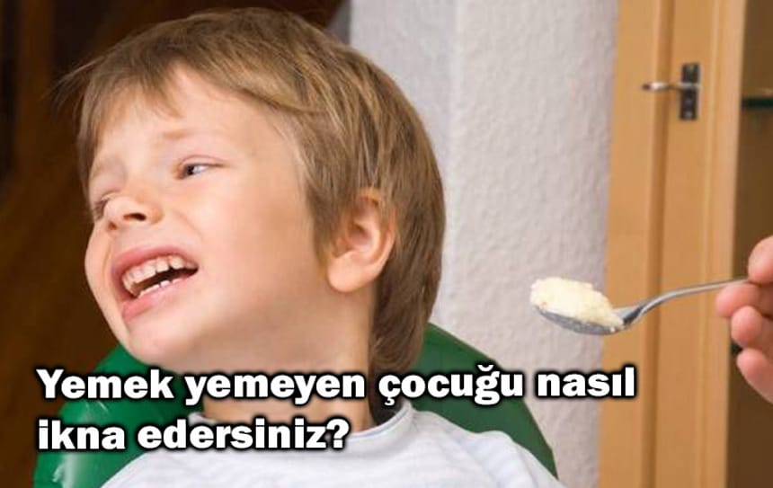 Yemek yemeyen çocuğu nasıl ikna edersiniz?