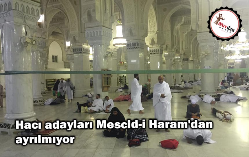 Hacı adayları Mescid-i Haram’dan ayrılmıyor