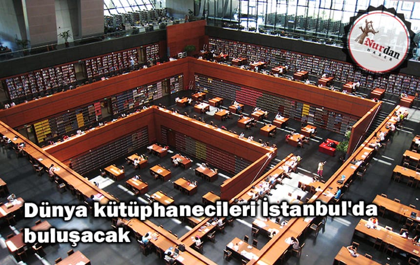 Dünya kütüphanecileri İstanbul’da buluşacak