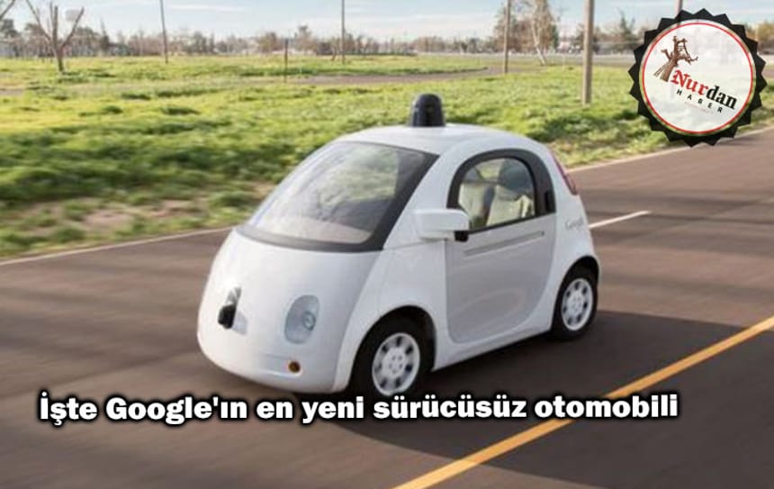 İşte Google’ın en yeni sürücüsüz otomobili