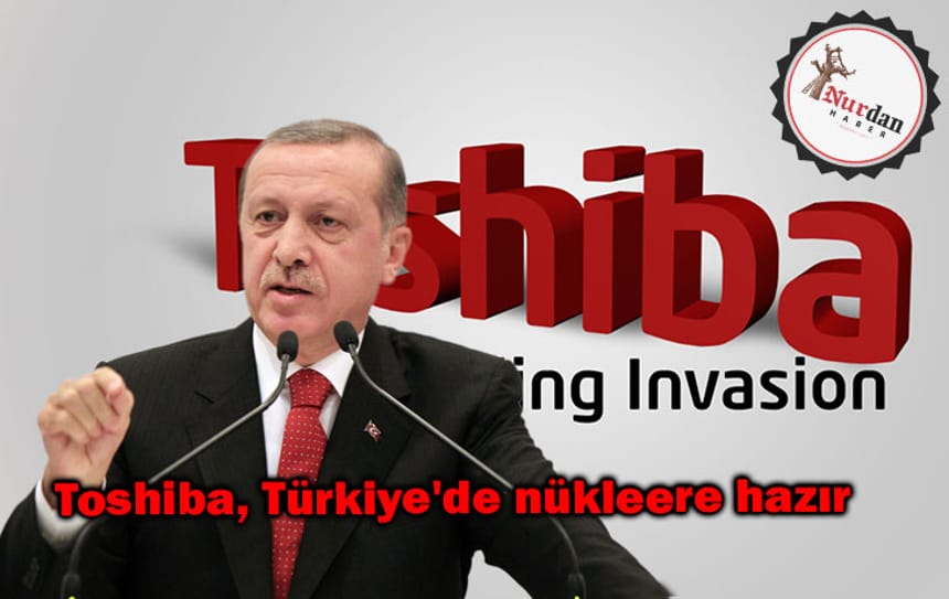 Toshiba, Türkiye’de nükleere hazır