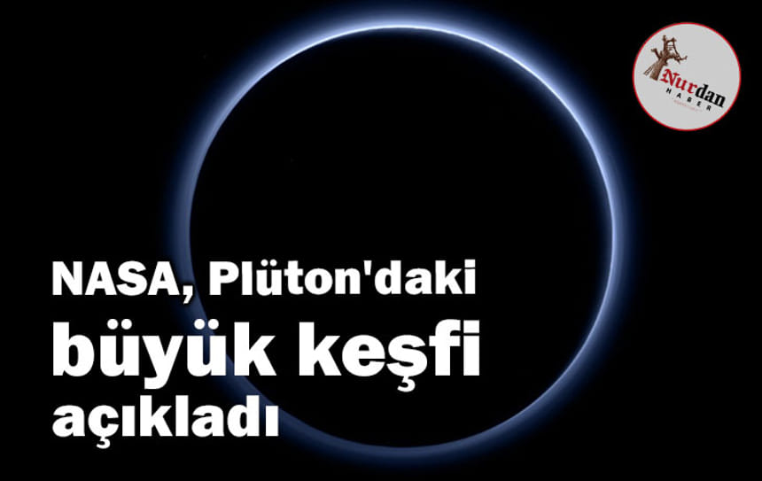 NASA, Plüton’daki büyük keşfi açıkladı