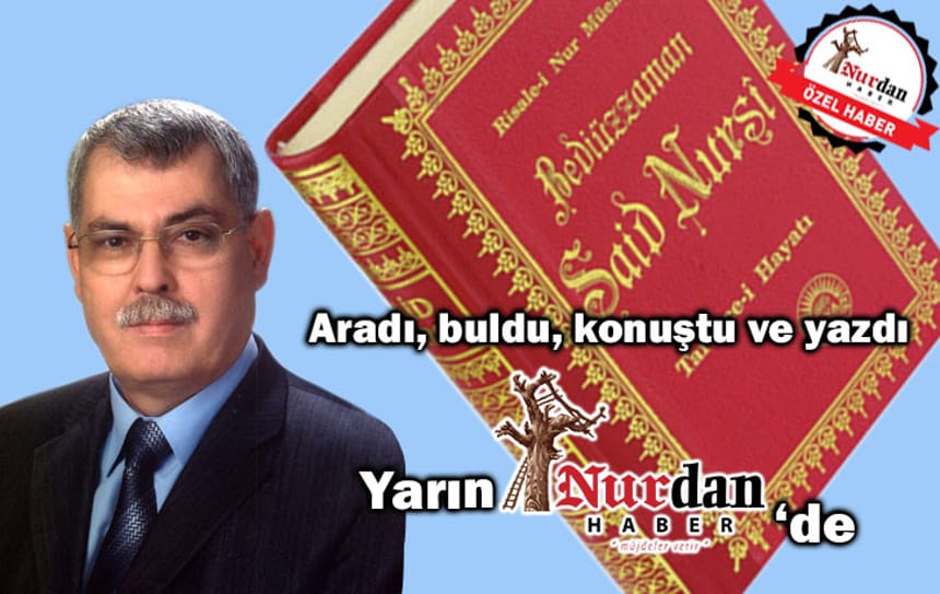 Aradı, buldu, konuştu ve yazdı. Yarın Nurdanhaber’de