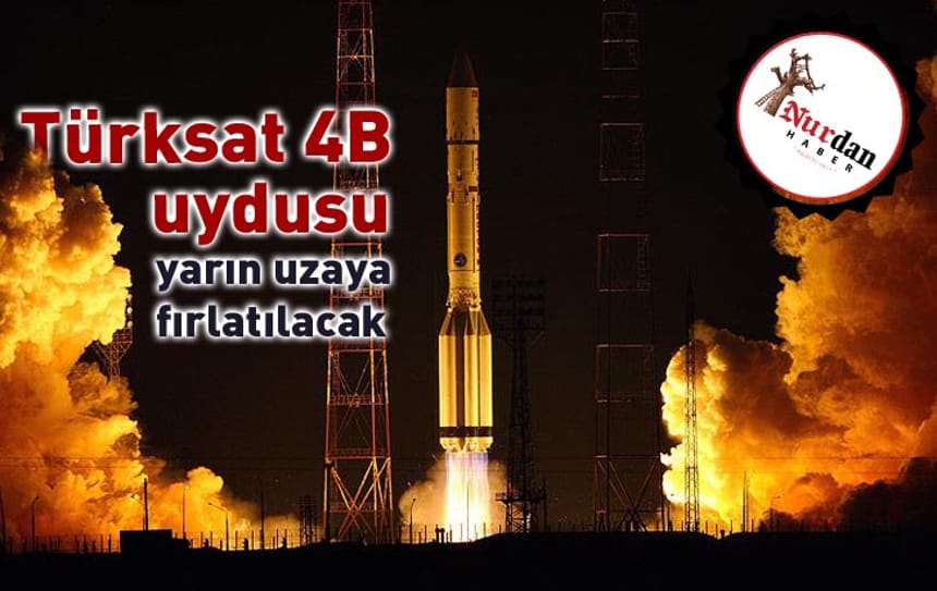 Türksat 4B uydusu yarın uzaya fırlatılacak