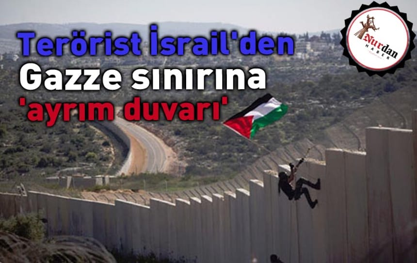 İsrail’den Gazze sınırına ‘ayrım duvarı’