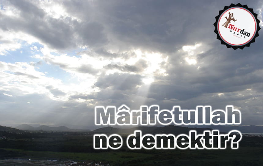 Mârifetullah ne demektir?