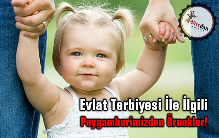 Evlat Terbiyesi İle İlgili Peygamberimizden Örnekler!