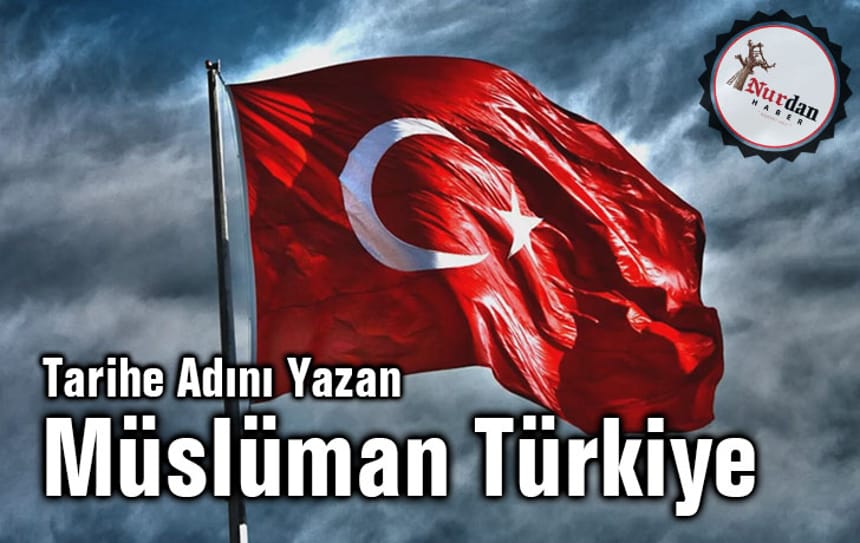 Tarihe Adını Yazan Müslüman Türkiye