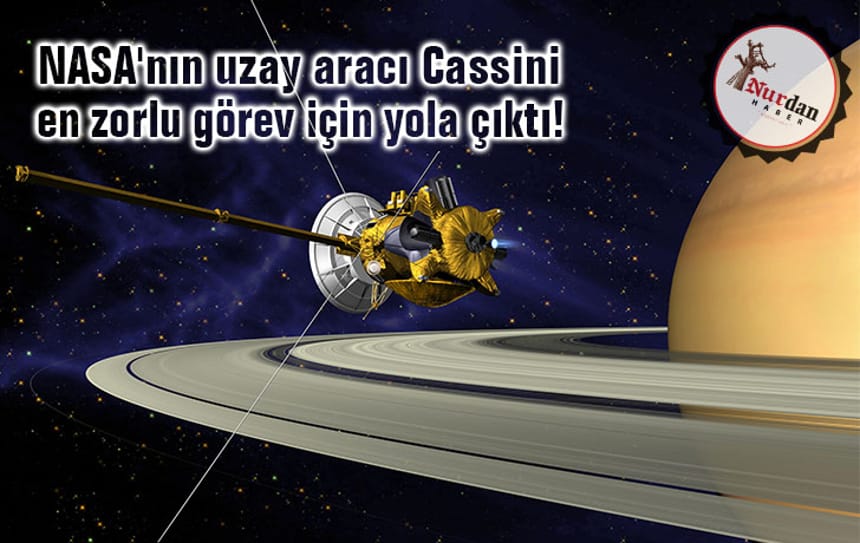 NASA’nın uzay aracı Cassini, en zorlu görev için yola çıktı!