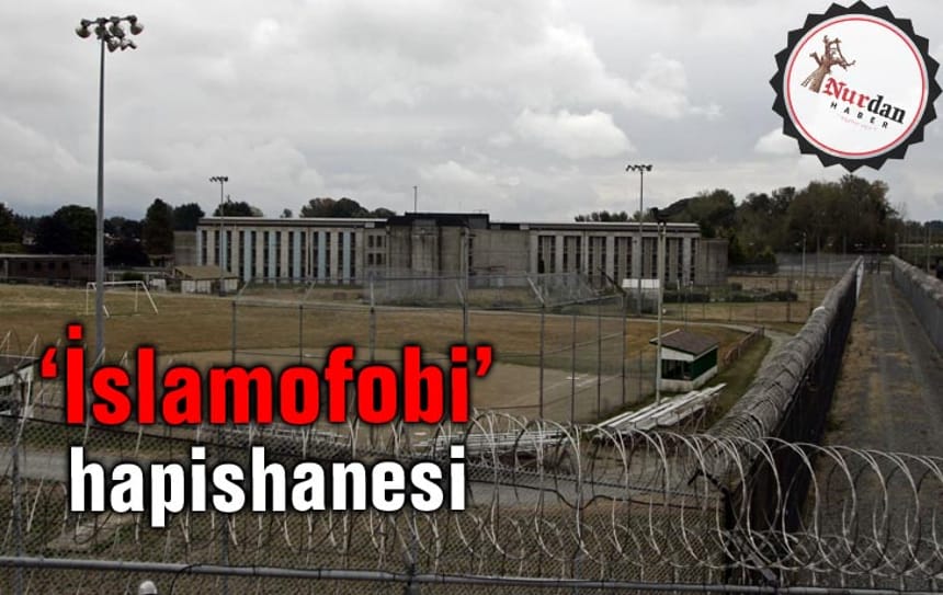 ‘İslamofobi’ hapishanesi