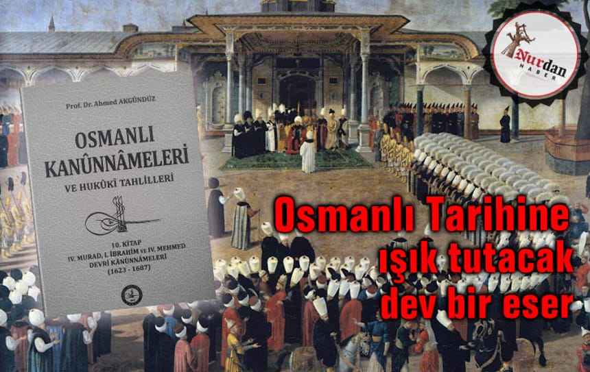 Osmanlı Tarihine ışık tutacak dev bir eser…