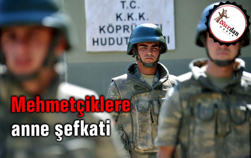 Mehmetçiklere anne şefkati