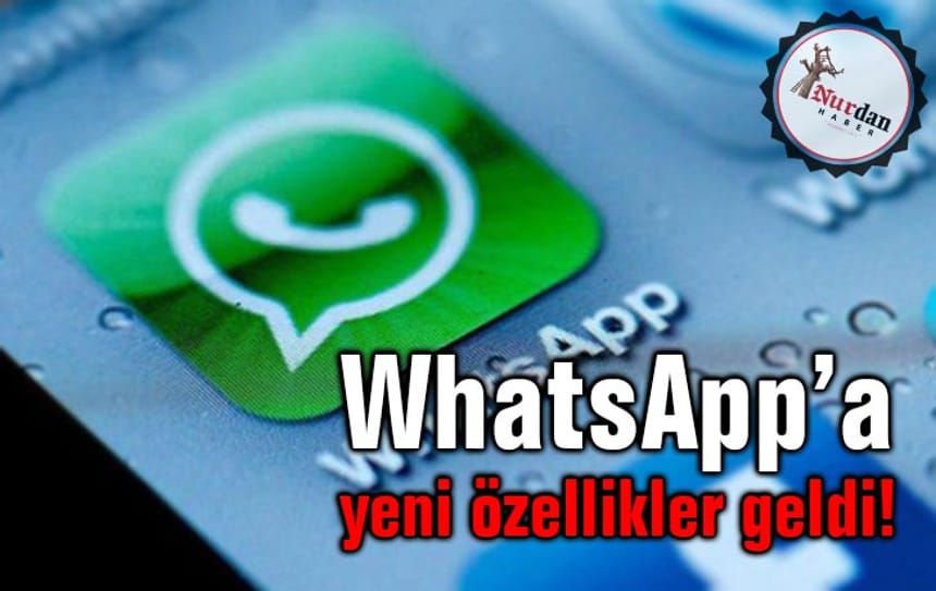 WhatsApp’a yeni özellikler geldi!