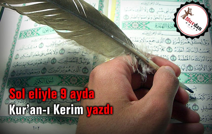 Sol eliyle 9 ayda Kur’an-ı Kerim yazdı