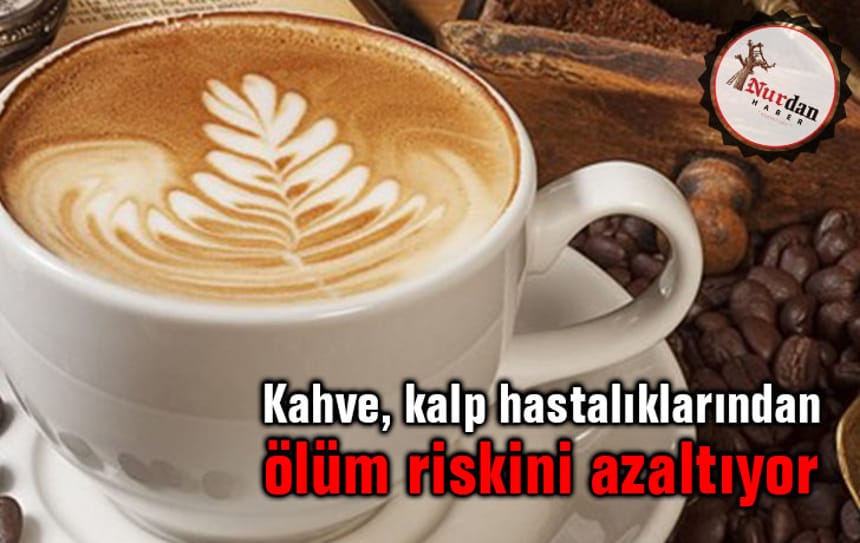 ‘Kahve, kalp hastalıklarından ölüm riskini azaltıyor’