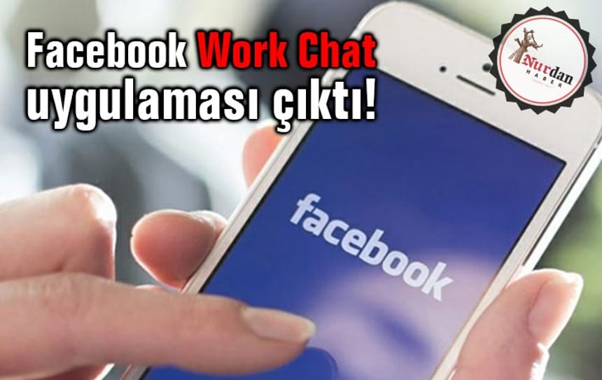Facebook Work Chat uygulaması çıktı!