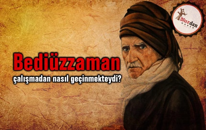 Bediüzzaman, çalışmadan nasıl geçinmekteydi?