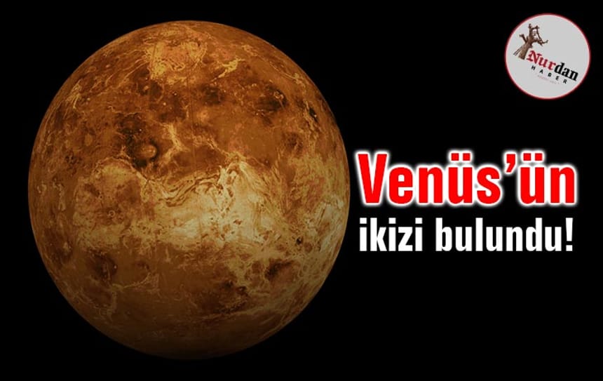 Venüs’ün ikizi bulundu!