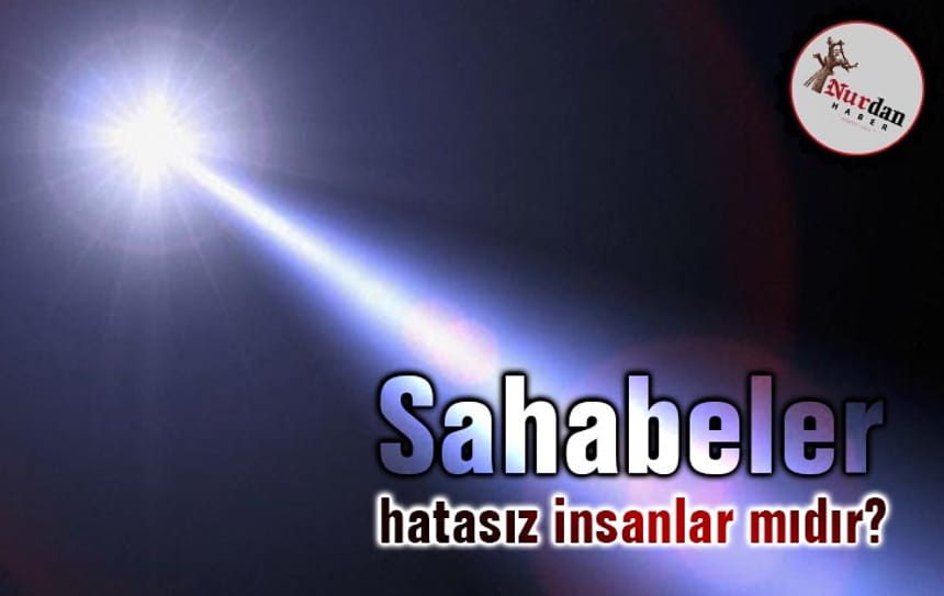 Sahabeler, hatasız insanlar mıdır?