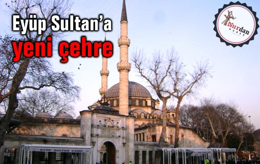 Eyüp Sultan’a yeni çehre