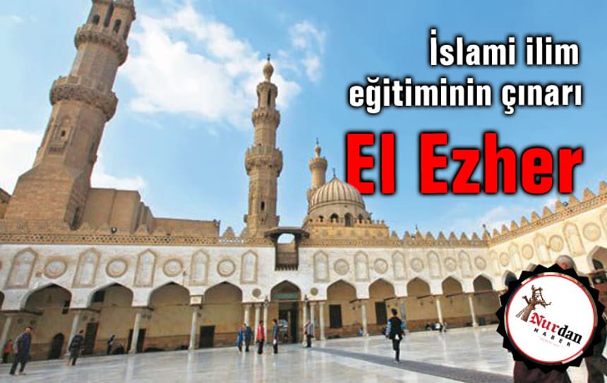İslami ilim eğitiminin çınarı: El Ezher