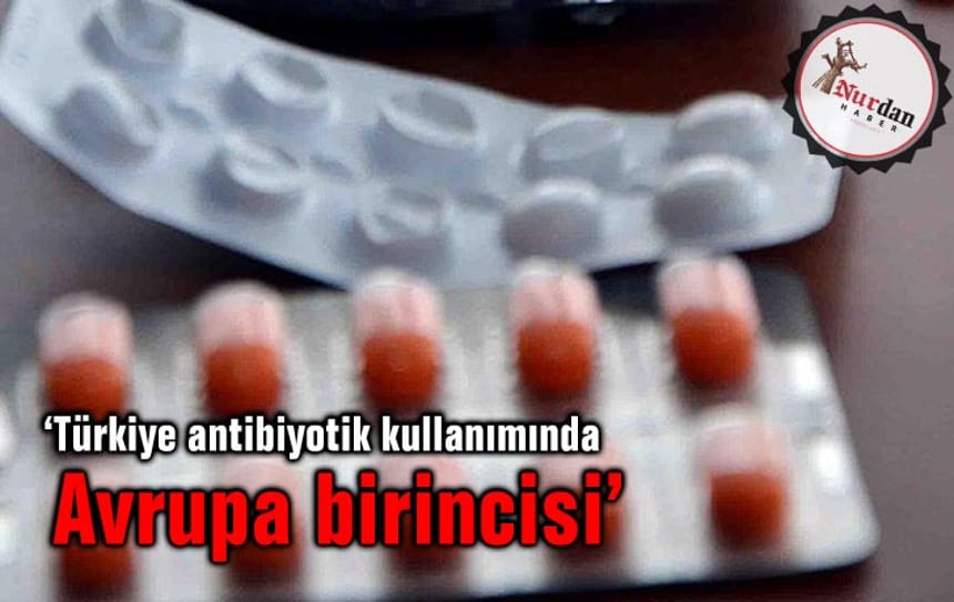‘Türkiye antibiyotik kullanımında Avrupa birincisi’