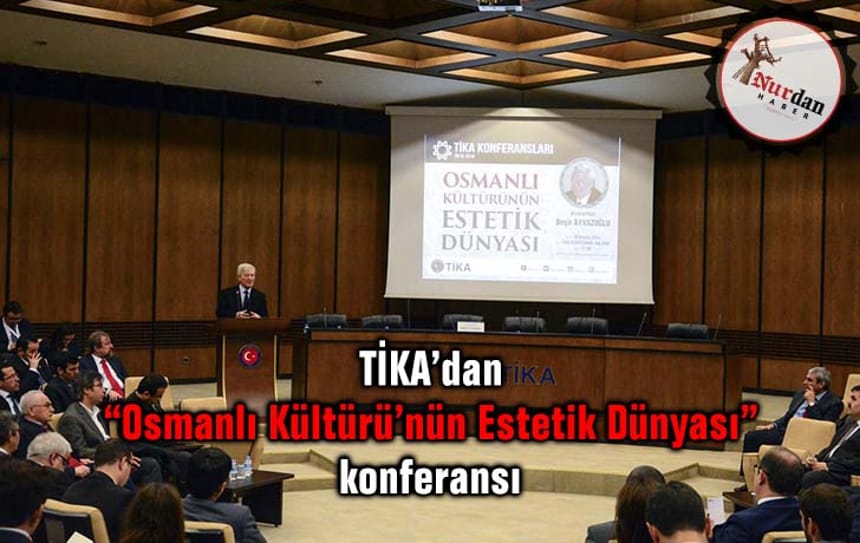 TİKA’dan “Osmanlı Kültürü’nün Estetik Dünyası” konferansı