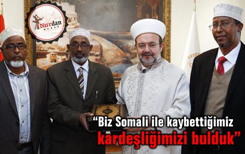 Diyanet İşleri Başkanı: “Biz Somali ile kaybettiğimiz kardeşliğimizi bulduk”