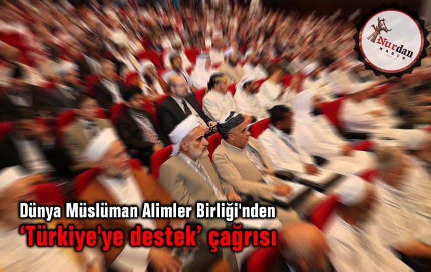 Dünya Müslüman Alimler Birliği’nden ‘Türkiye’ye destek’ çağrısı