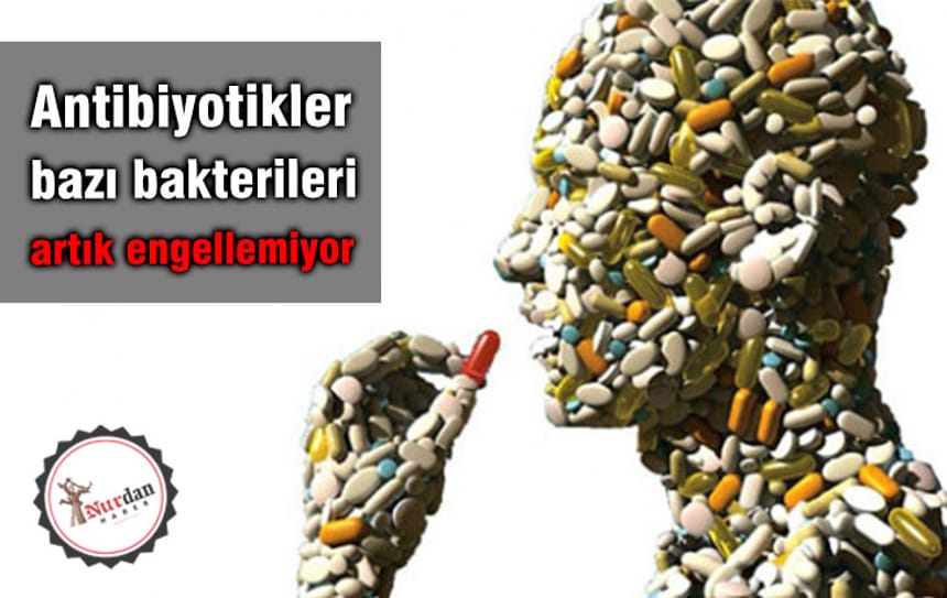 Antibiyotikler bazı bakterileri artık engellemiyor