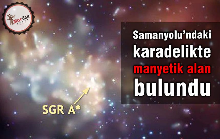 Samanyolu’ndaki karadelikte manyetik alan bulundu