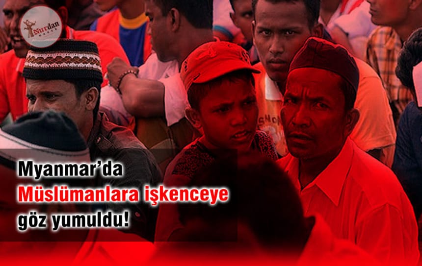 Myanmar’da ‘Müslümanlara işkenceye’ göz yumuldu!