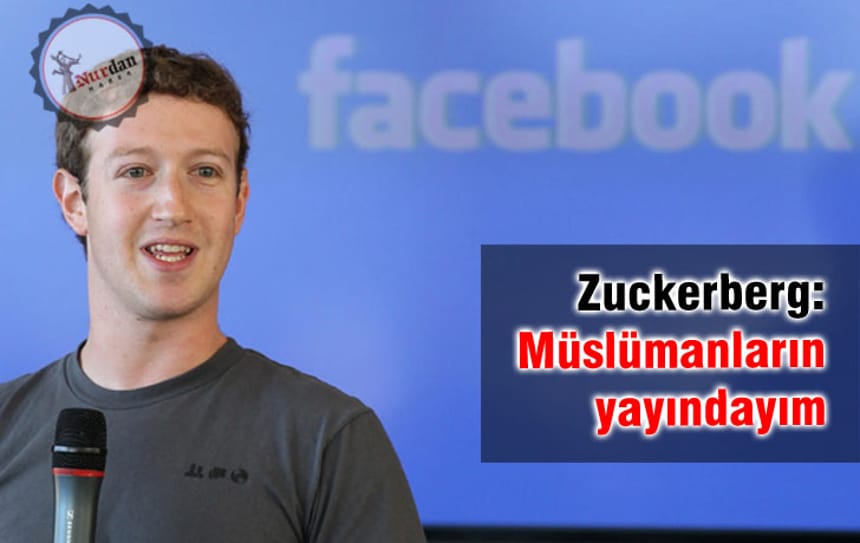 Zuckerberg: Müslümanların yayındayım