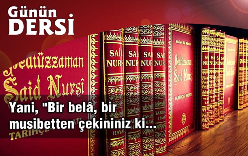 Yani, “Bir belâ, bir musibetten çekininiz ki