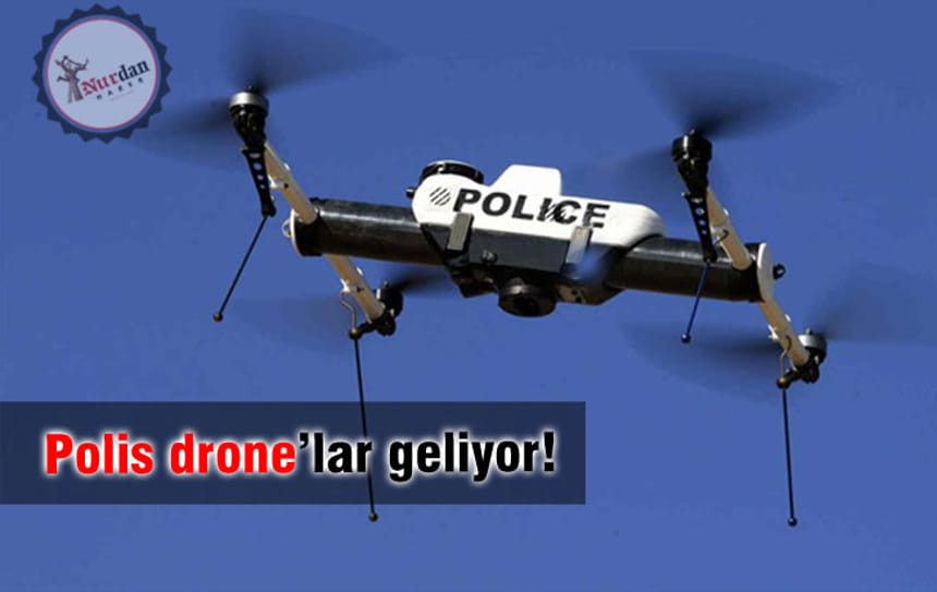 Polis drone’lar geliyor!