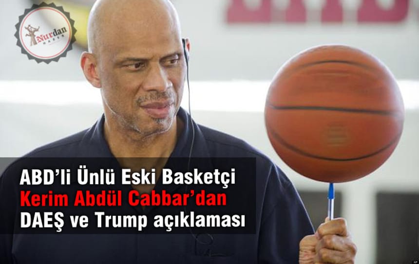 ABD’li Ünlü Eski Basketçi Kerim Abdül Cabbar’dan DAEŞ ve Trump açıklaması