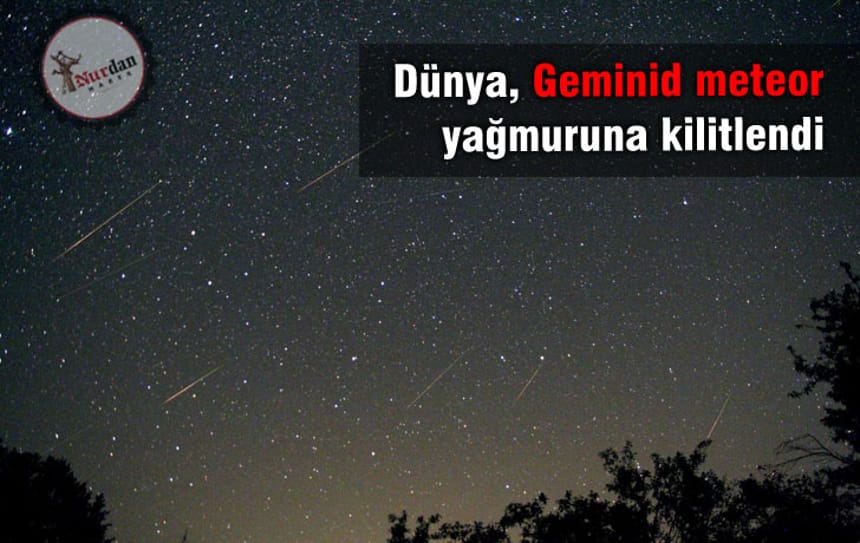 Dünya, Geminid meteor yağmuruna kilitlendi