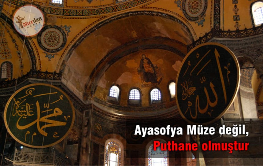 Ayasofya Müze değil, Puthane olmuştur