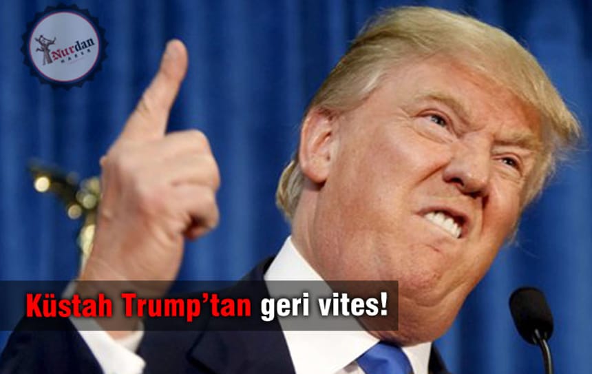 Küstah Trump’tan geri vites!