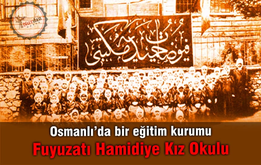 Osmanlı’da bir eğitim kurumu: Fuyuzatı Hamidiye Kız Okulu