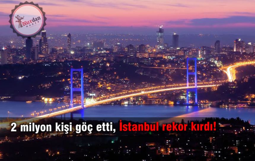 2 milyon kişi göç etti, İstanbul rekor kırdı!