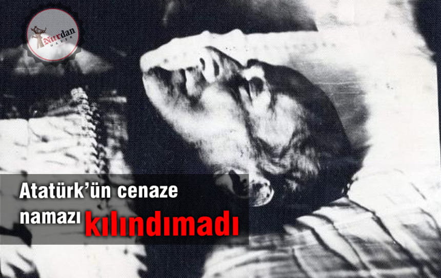 Atatürk’ün cenaze namazı kılındımadı
